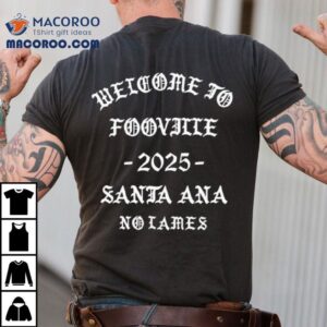 Welcome To Fooville Santa Ana 2025 Shirt 2 Welcome To Fooville Santa Ana Tshirt