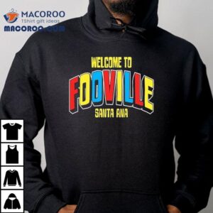 Welcome To Fooville Santa Ana Tshirt