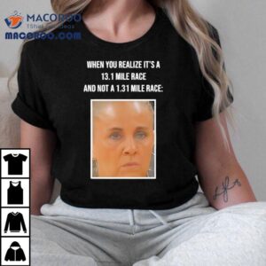 When You Realize Its A Mile Race Tshirt