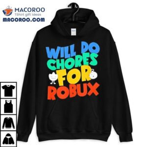 Will Do Chores For Robux Funny Gamer Shirt 2 Will Do Chores For Robux Funny Gamer Tshirt