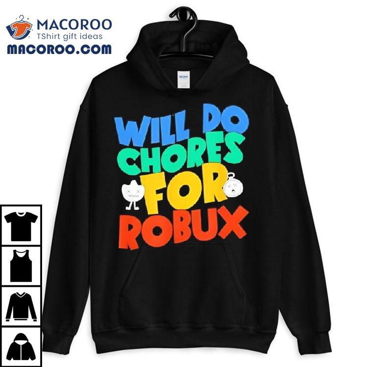 Will Do Chores For Robux Funny Gamer Shirt Will Do Chores For Robux Funny Gamer Shirt