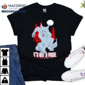 Wolf It S Not A Phase Tshirt