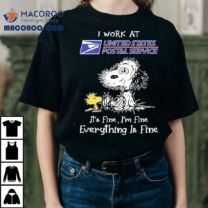 Woodstock Snoopy I Work At United States Postal Service It's Fine I'm Fine Everything Is Fine Shirt 2 Woodstock Snoopy I Work At United States Postal Service It S Fine I M Fine Everything Is Fine Tshirt