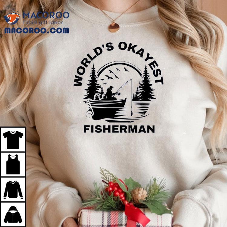 World’s Okayest Fisherman Shirt World’s Okayest Fisherman Shirt