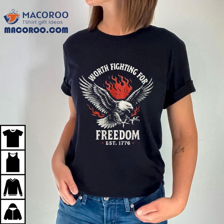 Worth Fighting For Freedom Est 1776 Eagle Flames Shirt Worth Fighting For Freedom Est 1776 Eagle Flames Shirt
