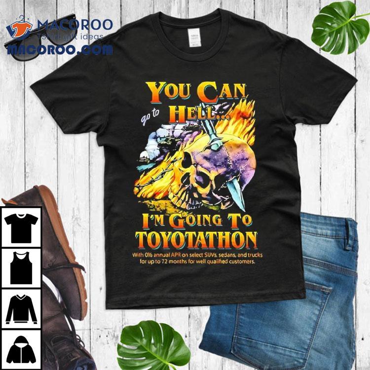 You Can Go To Hell I’m Going To Toyotathon Skull Graphic Shirt You Can Go To Hell I’m Going To Toyotathon Skull Graphic Shirt