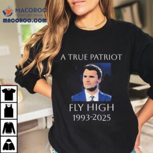 A True Patriot Charlie Kirk Fly High Honoring The Life Of Tshirt