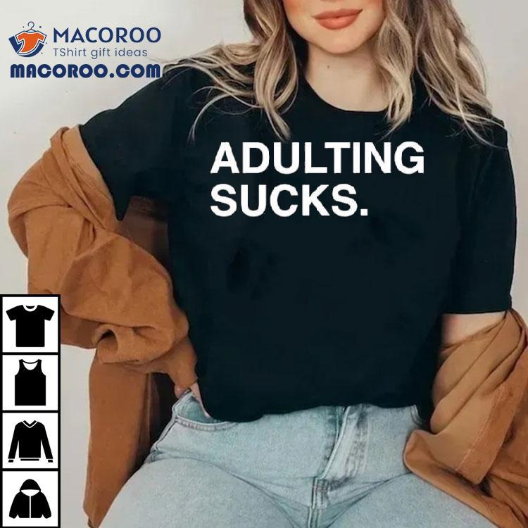 Adulting Sucks Text Original Shirt Adulting Sucks Text Original Shirt