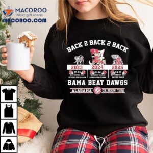 Alabama Crimson Tide Back 2 Back 2 Back Bama Beat Dawgs 2023 2024 2025 Victories Shirt 3 Alabama Crimson Tide Back Back Back Bama Beat Dawgs Victories Tshirt
