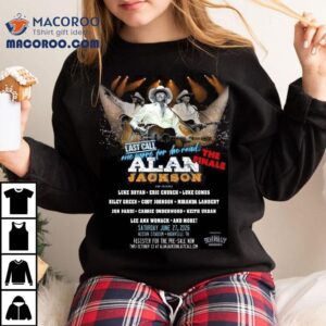 Alan Jackson Last Call One More For The Road The Finale In Nashville Tennessee At Nissan Stadium On June 27 2026 Shirt 3 Alan Jackson Last Call One More For The Road The Finale In Nashville Tennessee At Nissan Stadium On June Tshirt