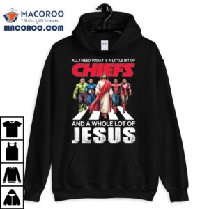 All I Need Today Is A Little Bit Of Kansas City Chiefs And A Whole Lot Of Jesus Tshirt