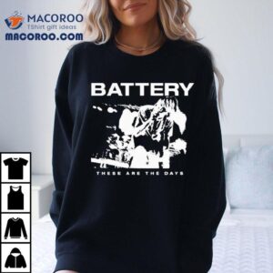 Battery These Are The Days Shirt 3 Battery These Are The Days Tshirt