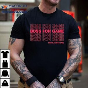 Boss For Game Have A Nice Day Tshirt