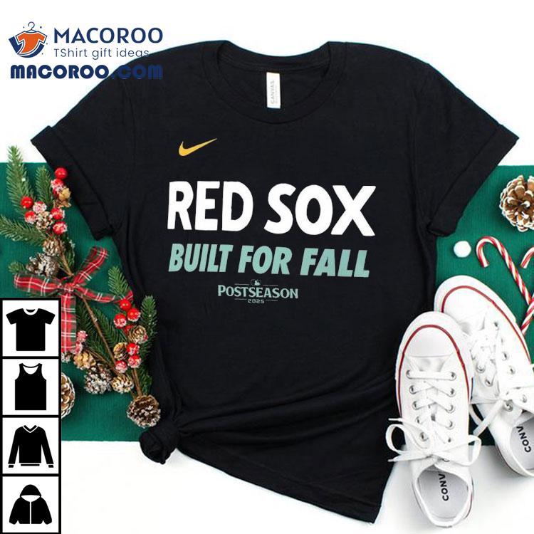 Boston Red Sox Built For Fall Postseason 2025 Shirt Boston Red Sox Built For Fall Postseason 2025 Shirt