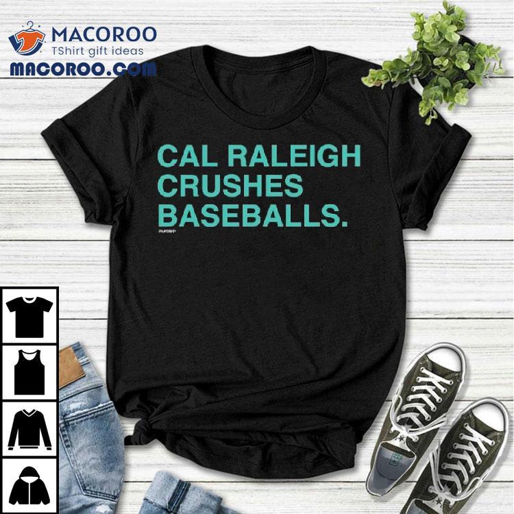 Cal Raleigh Crushes Baseballs Shirt Cal Raleigh Crushes Baseballs Shirt