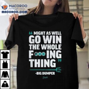 Cal Raleigh Seattle Mariners Might As Well Go Win The Whole Fucking Thing Big Dumper Mlb Tshirt