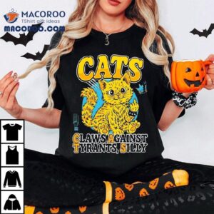 Cats Claws Against Tyrants Silly Tshirt