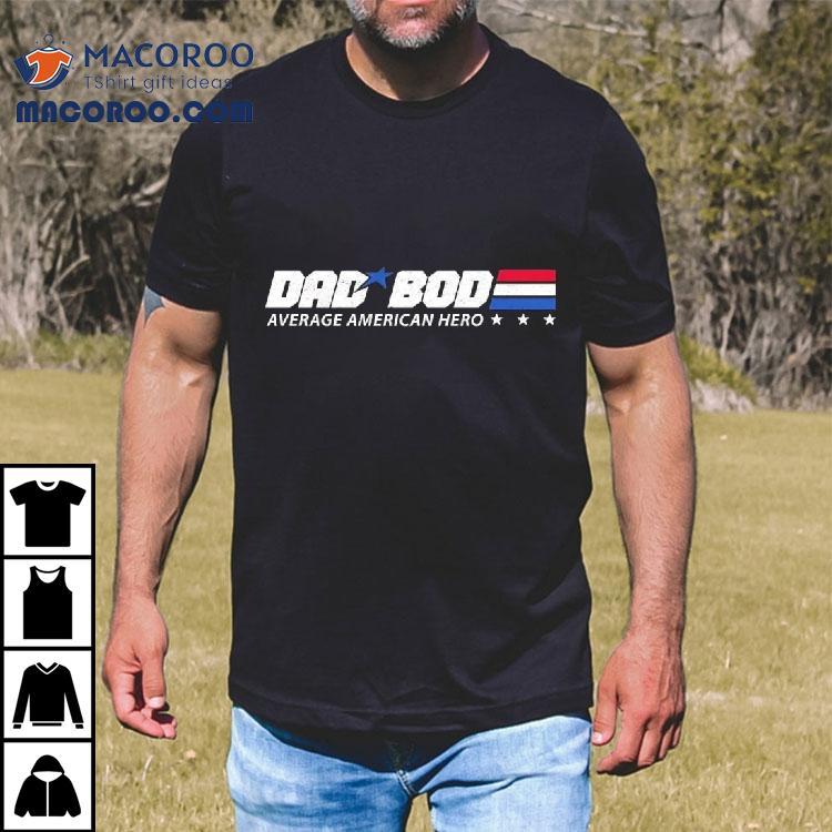 Dad Bod Average American Hero Shirt Dad Bod Average American Hero Shirt