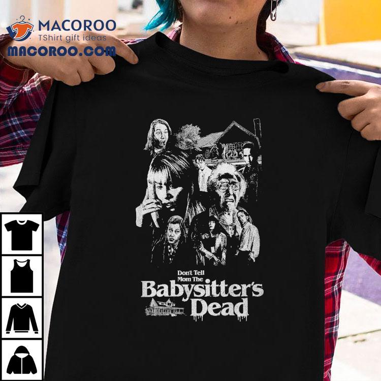 Don’t Tell Mom The Babysitter’s Dead Horror Shirt Don’t Tell Mom The Babysitter’s Dead Horror Shirt