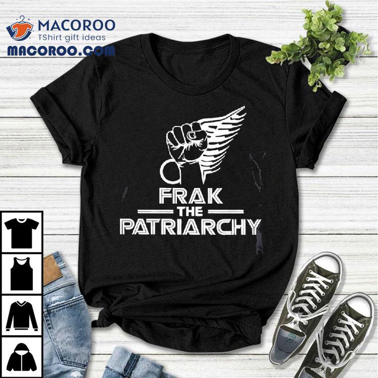Frak The Patriarchy Shirt Frak The Patriarchy Shirt
