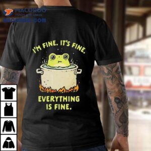 Frog I M Fine It S Fine Everything Is Fine Tshirt