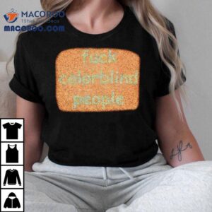 Fuck Colorblind People Shirt 3 Fuck Colorblind People Tshirt