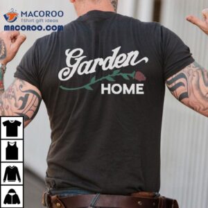 Garden Home Rose Shirt 3 Garden Home Rose Tshirt