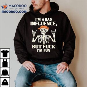Hiphop Skeleton I M A Bad Influence But Fuck I M Fun Tshirt