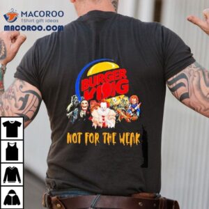 Horror Movies Characters Burger King Not For The Weak Halloween Tshirt