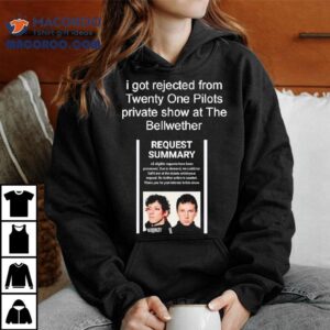 I Got Rejected From Twenty On Pilots Private Show At The Bellwether Shirt 3 I Got Rejected From Twenty On Pilots Private Show At The Bellwether Tshirt