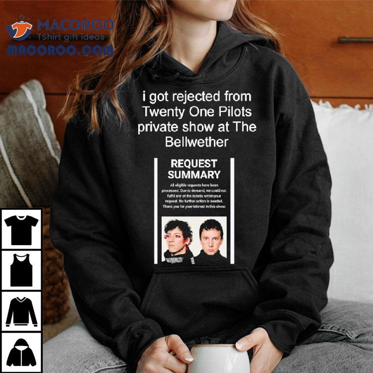 I Got Rejected From Twenty On Pilots Private Show At The Bellwether Shirt I Got Rejected From Twenty On Pilots Private Show At The Bellwether Shirt