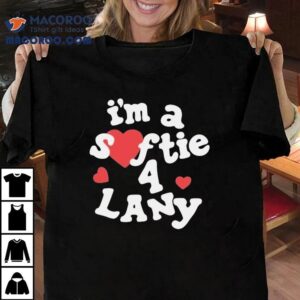 I'm A Softie 4 Lany Shirt 3 I M A Softie Lany Tshirt