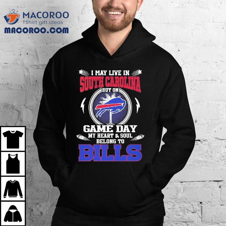 I May Live In South Carolina But On Game Day My Heart Soul Belong To Buffalo Bills 2025 Shirt I May Live In South Carolina But On Game Day My Heart Soul Belong To Buffalo Bills 2025 Shirt