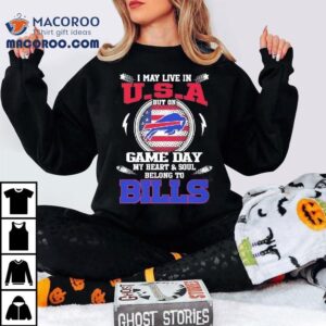 I May Live In U S A But On Game Day My Heart Soul Belong To Buffalo Bills Tshirt