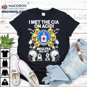 I Met The Cia On Acid Mkultra Central Intelligence Agency Shirt 3 I Met The Cia On Acid Mkultra Central Intelligence Agency Tshirt