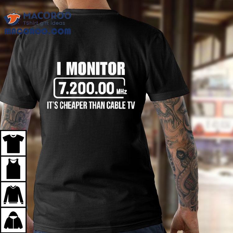 I Monitor 7200 00 Mhz It’s Cheaper Than Cable Tv Shirt I Monitor 7200 00 Mhz It’s Cheaper Than Cable Tv Shirt