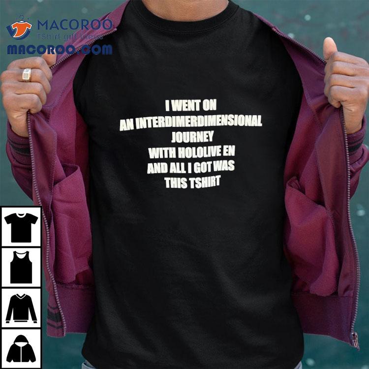 I Went Zon An Interdimerdimensional Journey With Hololive En And All I Got Was This Shirt I Went Zon An Interdimerdimensional Journey With Hololive En And All I Got Was This Shirt