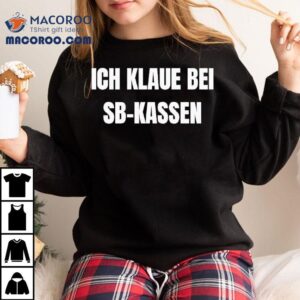 Ich Klaue Bei Sb Kassen Tshirt