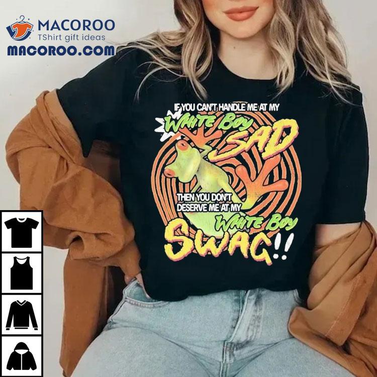 If You Can’t Handle Me At My White Boy Swag Then You Don’t Deserve Me At My White Boy Swag Frog Shirt If You Can’t Handle Me At My White Boy Swag Then You Don’t Deserve Me At My White Boy Swag Frog Shirt
