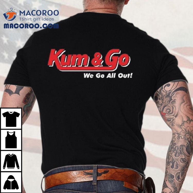 Johnny Knoxville Kum And Go We Go All Out Shirt Johnny Knoxville Kum And Go We Go All Out Shirt