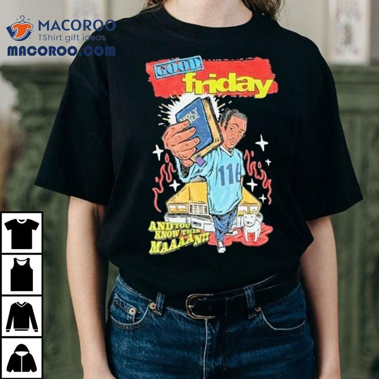 Lecrae Friday Good Friday And You Know This Man Shirt Lecrae Friday Good Friday And You Know This Man Shirt