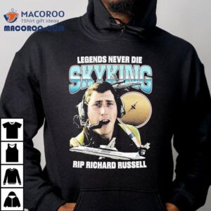 Legends Never Die Skyking Rip Richard Russell Tshirt