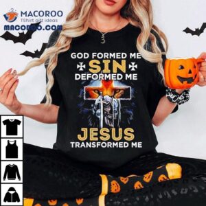 Lion God Formed Me Sin Deformed Me Jesus Transformed Me Tshirt