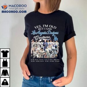 Los Angeles Dodgers Yes I M Old But I Saw Greatness Postseason Signatures Tshirt
