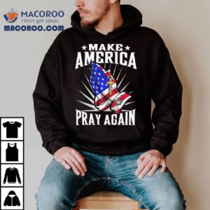 Make America Pray Again Praying Hands Tshirt