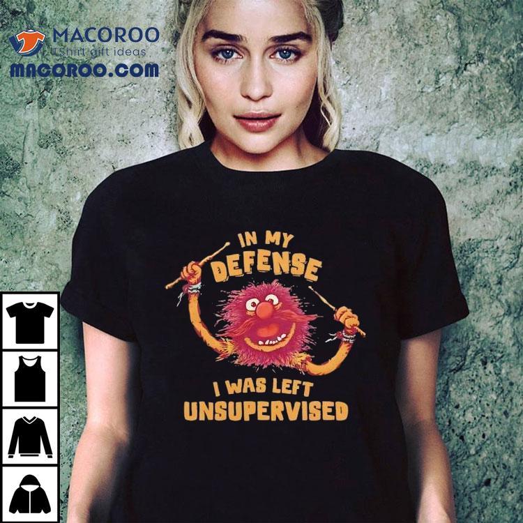 Muppets In My Defense I Was Left Unsupervised Shirt Muppets In My Defense I Was Left Unsupervised Shirt