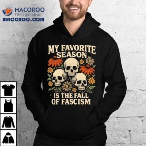 My Favorite Season Is The Fall Of Fascism Tshirt