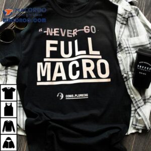 Never Go Full Macro Conks Plumbing Logo Tshirt
