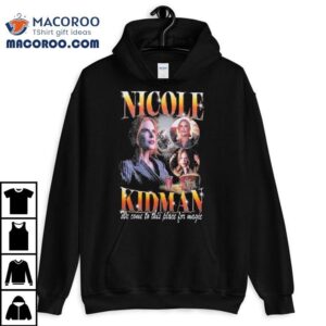 Nicole Kidman We Come To This Place For Magic Amc Theaters Tshirt