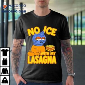 No Ice With My Lasagna Tshirt